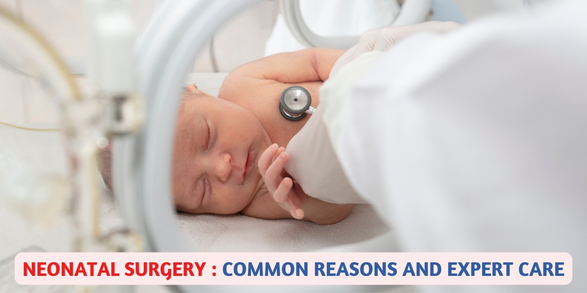 Neonatal Surgery: Common Reasons and Expert Care