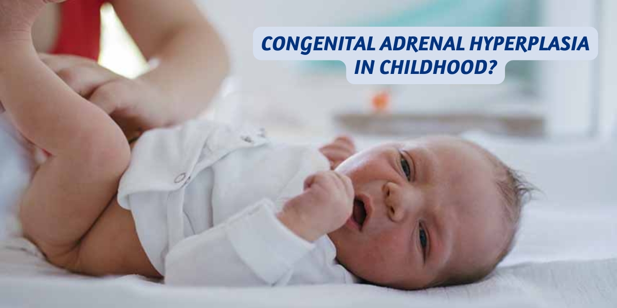 Congenital Adrenal Hyperplasia in Childhood