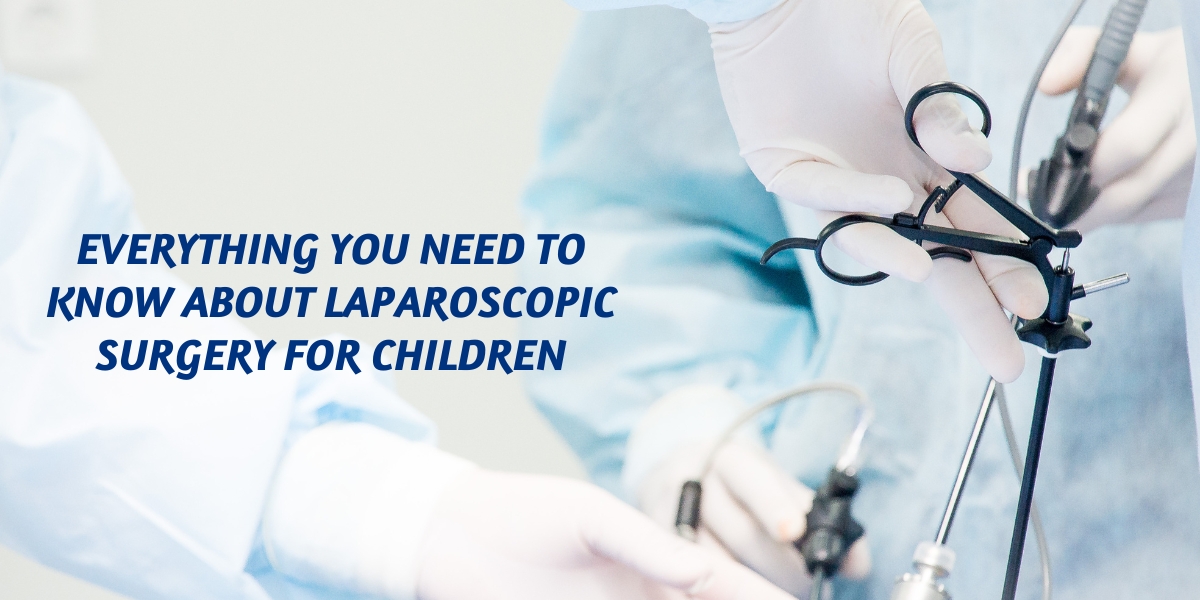 Everything you need to know about laparoscopic surgery for children